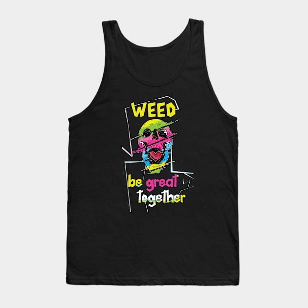 Weed be great together Tank Top by Dogefellas